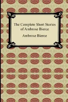 The Complete Short Stories of Ambrose Bierce, Paperback/Ambrose Bierce