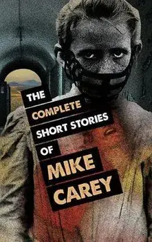 The Complete Short Stories of Mike Carey, Paperback/Mike Carey