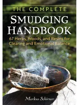 The Complete Smudging Handbook. 67 Herbs, Woods, and Resins for Clearing and Emotional Balance, Paperback/Markus Schirner