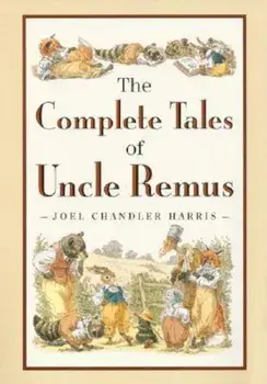 The Complete Tales of Uncle Remus, Hardcover/Joel Chandler Harris