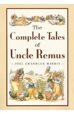 The Complete Tales of Uncle Remus - Joel Chandler Harris