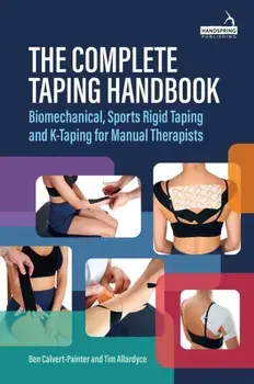 The Complete Taping Handbook. Biomechanical, Sports Rigid Taping and K-Taping for Manual Therapists, Illustrated ed, Paperback/Tim Allardyce