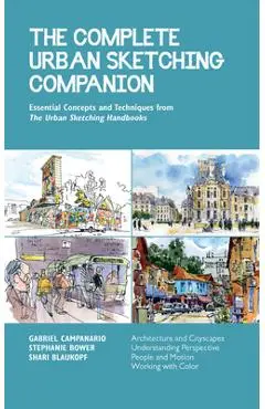 The Complete Urban Sketching Companion: Essential Concepts and Techniques from the Urban Sketching Handbooks--Architecture and Cityscapes, Understandi - Shari Blaukopf