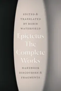 The Complete Works: Handbook, Discourses, and Fragments, Paperback/Epictetus