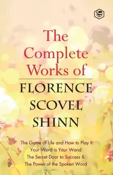 The Complete Works of Florence Scovel Shinn, Paperback/Florence Scovel Shinn