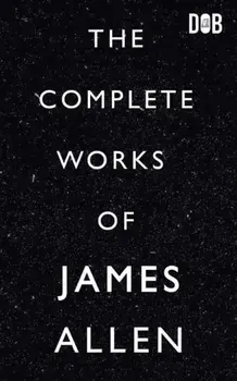 The Complete Works of James Allen, Paperback/James Allen