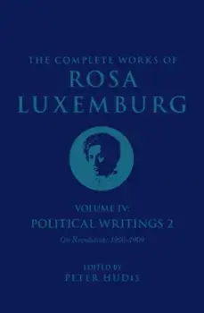The Complete Works of Rosa Luxemburg Volume IV. Political Writings 2, On Revolution 1906-1909, Paperback/Rosa Luxemburg