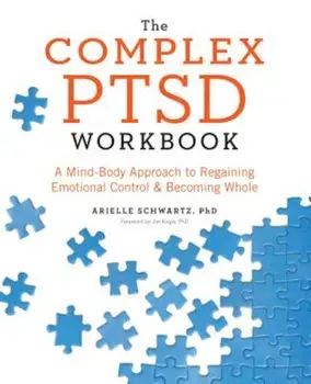 The Complex PTSD Workbook: A Mind-Body Approach to Regaining Emotional Control and Becoming Whole, Paperback/Arielle Schwartz