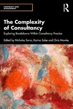 The Complexity of Consultancy. Exploring Breakdowns Within Consultancy Practice, Paperback/***