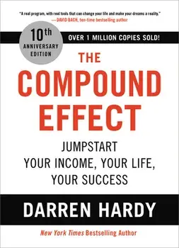 The Compound Effect: Jumpstart Your Income, Your Life, Your Success, Hardcover/Darren Hardy