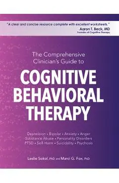 The Comprehensive Clinician's Guide to Cognitive Behavioral Therapy - Leslie Sokol