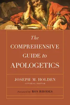 The Comprehensive Guide to Apologetics, Paperback/Joseph M. Holden