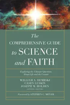 The Comprehensive Guide to Science and Faith: Exploring the Ultimate Questions about Life and the Cosmos, Paperback/William A. Dembski