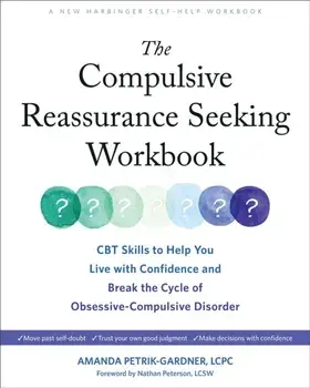 The Compulsive Reassurance Seeking Workbook. CBT Skills to Help You Live with Confidence and Break the Cycle of Obsessive-Compulsive Disorder, Paperback/Amanda Petrik-Gardner