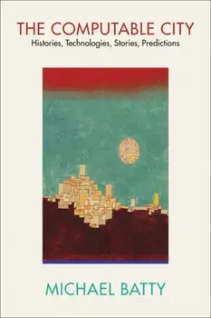 The Computable City. Histories, Technologies, Stories, Predictions, Paperback/Michael Batty