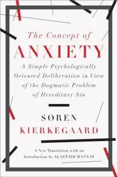 The Concept of Anxiety: A Simple Psychologically Oriented Deliberation in View of the Dogmatic Problem of Hereditary Sin, Paperback/Soren Kierkegaard