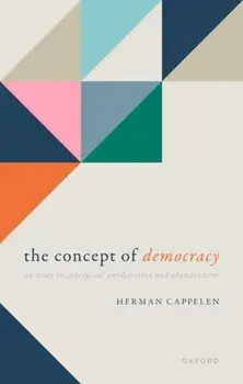 The Concept of Democracy. An Essay on Conceptual Amelioration and Abandonment, Hardback/***