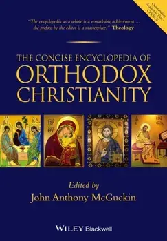 The Concise Encyclopedia of Orthodox Christianity, Paperback/John Anthony McGuckin