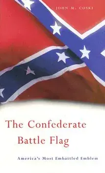 The Confederate Battle Flag: America's Most Embattled Emblem, Paperback/John M. Coski