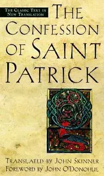 The Confession of Saint Patrick: The Classic Text in New Translation, Paperback/John Skinner