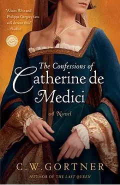 The Confessions of Catherine de Medici - C. W. Gortner