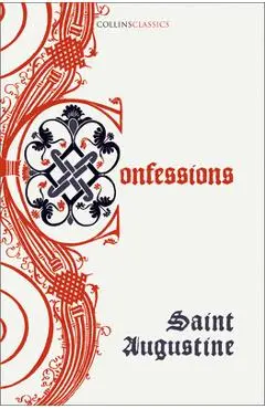 The Confessions of Saint Augustine - Saint Augustine