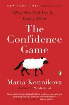 The Confidence Game: Why We Fall for It . . . Every Time, Paperback/Maria Konnikova