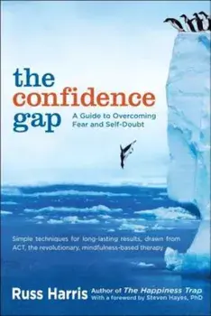 The Confidence Gap: A Guide to Overcoming Fear and Self-Doubt, Paperback/Russ Harris