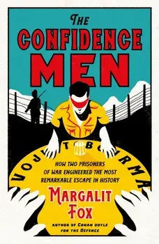 The Confidence Men. How Two Prisoners of War Engineered the Most Remarkable Escape in History, Main, Paperback/Margalit Fox