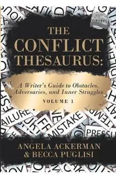 The Conflict Thesaurus: A Writer's Guide to Obstacles, Adversaries, and Inner Struggles (Volume 1) - Angela Ackerman
