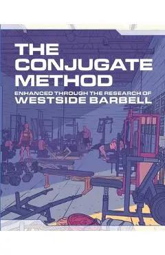 The Conjugate Method: Enhanced Through the Research of Westside Barbell - Louie Simmons