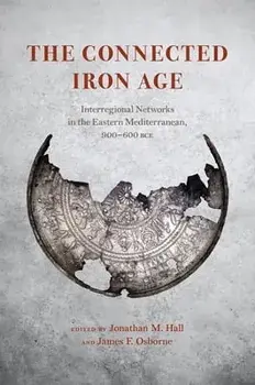The Connected Iron Age. Interregional Networks in the Eastern Mediterranean, 900-600 BCE, Hardback/***