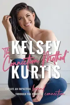 The Connection Method: Create an Impactful Brand Through the Power of Connection, Hardcover/Kelsey Kurtis
