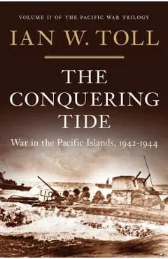 The Conquering Tide: War in the Pacific Islands, 1942-1944 - Ian W. Toll