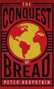 The Conquest of Bread, Hardcover/Peter Kropotkin