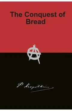 The Conquest of Bread - Peter Kropotkin