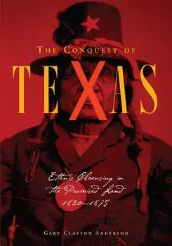 The Conquest of Texas: Ethnic Cleansing in the Promised Land, 1820-1875, Paperback/Gary Clayton Anderson