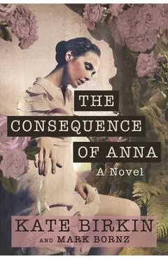 The Consequence of Anna - Kate Birkin