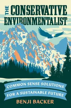 The Conservative Environmentalist. Common Sense Solutions for a Sustainable Future, Hardback/Benji Backer