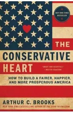 The Conservative Heart - Arthur C. Brooks