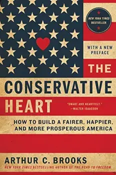 The Conservative Heart: How to Build a Fairer, Happier, and More Prosperous America, Paperback/Arthur C. Brooks