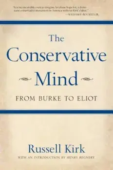 The Conservative Mind: From Burke to Eliot, Paperback/Russell Kirk