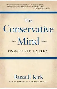 The Conservative Mind: From Burke to Eliot - Russell Kirk