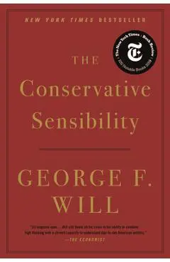 The Conservative Sensibility - George F. Will