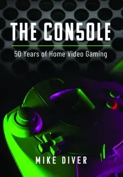 The Console. 50 Years of Home Video Gaming, Hardback/Mike Diver