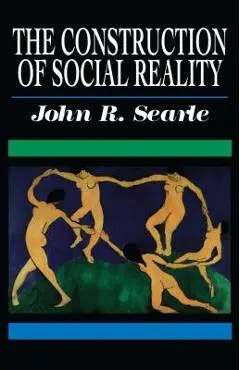 The Construction of Social Reality - John R. Searle