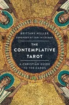 The Contemplative Tarot. A Christian Guide to the Cards, Paperback/Brittany Muller