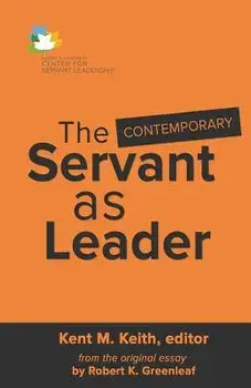 The Contemporary Servant as Leader, Paperback/Kent M. Keith