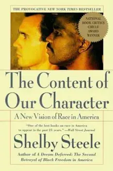 The Content of Our Character: A New Vision of Race in America, Paperback/Shelby Steele