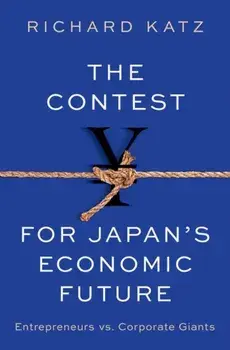 The Contest for Japan's Economic Future. Entrepreneurs vs Corporate Giants, Hardback/***